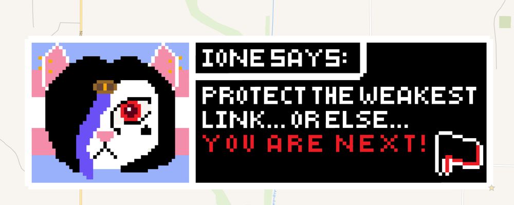 My goth kitty fursona inside of a text box with the trans flag in the background of her icon. The text box reads "protect the weakest link... or else... YOU ARE NEXT!. in the bottom left corner is the antifascist flag. 