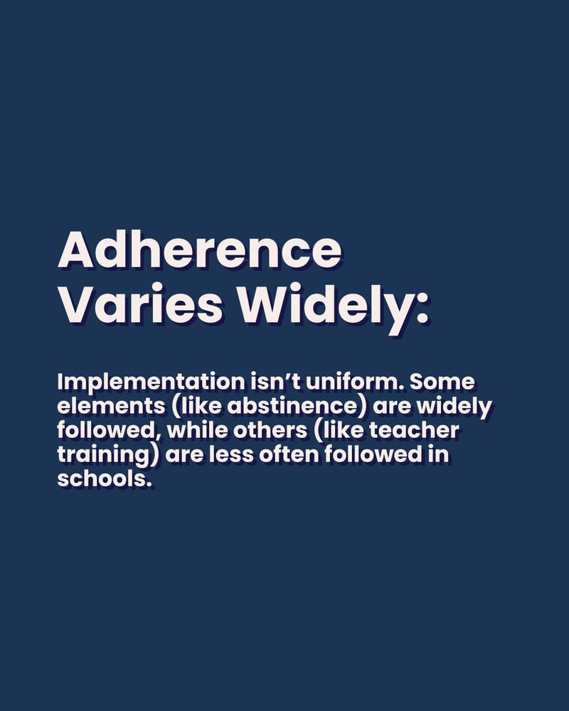 Adherence Varies Widely:
Implementation isn't uniform. Some elements (like abstinence) are widely followed, while others (like teacher training) are less often followed in schools.