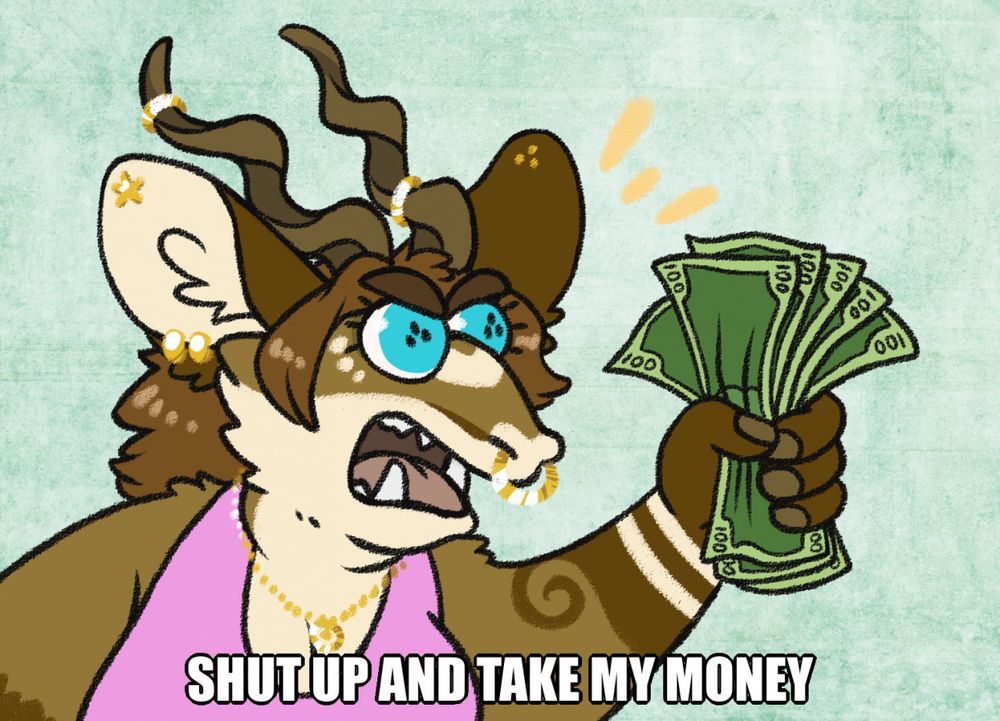 redraw of Fry from Futurama's "Shut up and take my money" moment, with the poster's fursona -  a kudufox chimera