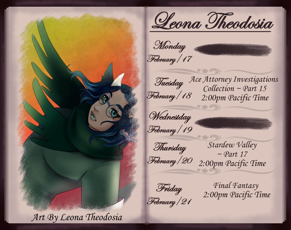 Three streams this week. I got heartbreaking news and need an extra day off

Tuesday: Ace Attorney Investigations Collection
Starting Episode 5 of the "Investigations Miles Edgeworth" side of this collection.

Thursday: Stardew Valley
Still on that Stardew Valley kick. I rather need a chill game like this this week

Friday: Final Fantasy XIV or Agatha Christie - Hercule Poirot: The First Casees
Not sure if I will play FFXIV if the DDos attacks are still going on
If they are I will swap this out with Hercule Poirot as you all really like that one

Artwork is of Leona in a Kay Faraday(Ace AttorneY) like outfit 