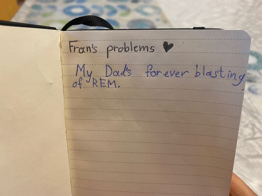 Fran’s problems: my dad’s forever blasting of REM.