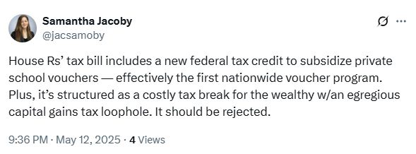 Samantha Jacoby on X: House Rs’ tax bill includes a new federal tax credit to subsidize private school vouchers — effectively the first nationwide voucher program. Plus, it’s structured as a costly tax break for the wealthy w/an egregious capital gains tax loophole. It should be rejected.