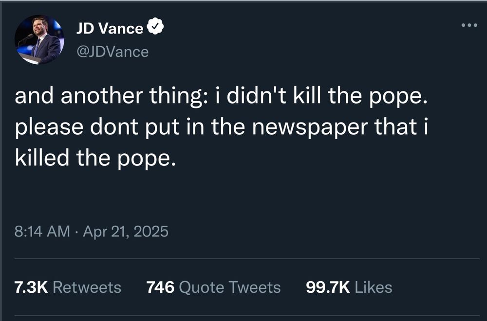 screenshot of what probably is a fake tweet from jd vance saying "and another thing: i didn't kill the pope. please dont put in the newspaper that i killed the pope."