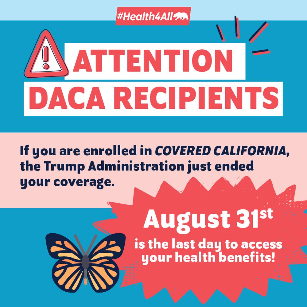 Attention: DACA recipients enrolled in Covered California
The Trump Administration just eliminated your coverage
August 31st is the last day to access your health benefits
