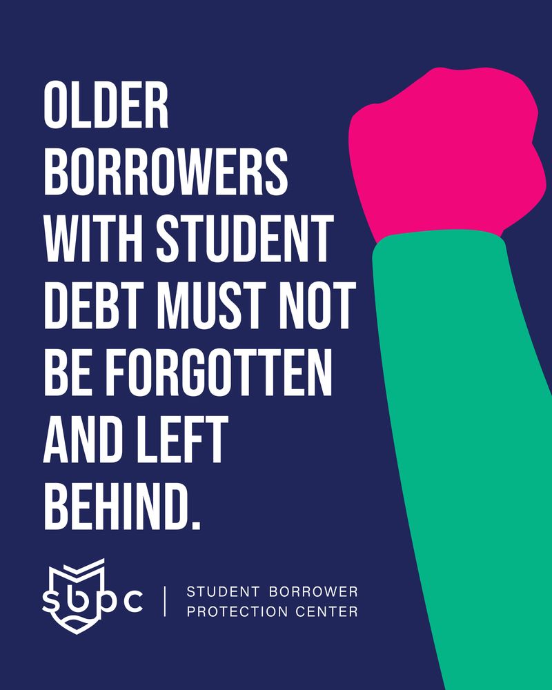 “Older borrowers with student debt must not be forgotten and left behind,” with a graphic of a fist raised in solidarity.