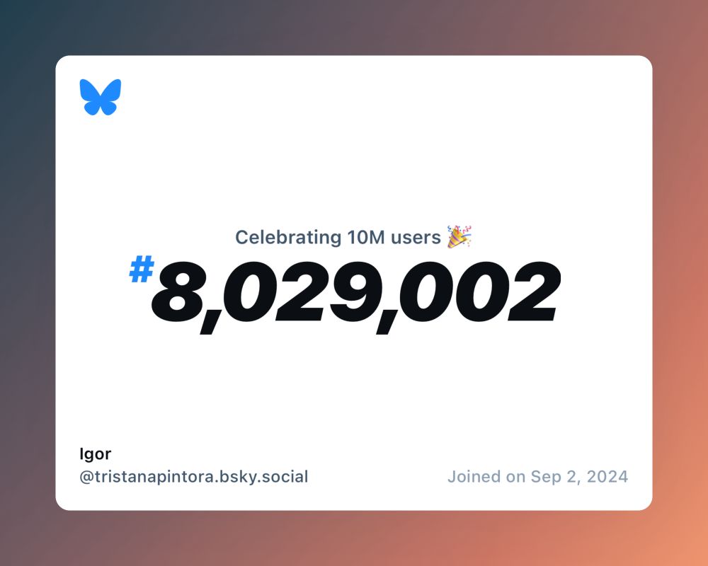 A virtual certificate with text "Celebrating 10M users on Bluesky, #8,029,002, Igor ‪@tristanapintora.bsky.social‬, joined on Sep 2, 2024"