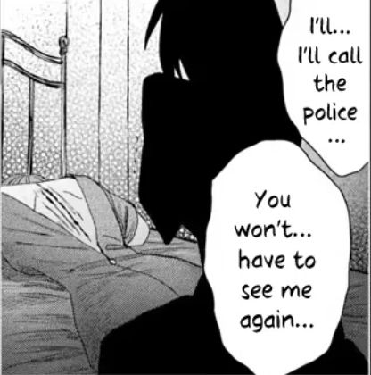 Mizuki in silhouette over Sayori, who has cuts on her back. "I'll... I'll call the police. You'll never have to see me again..."