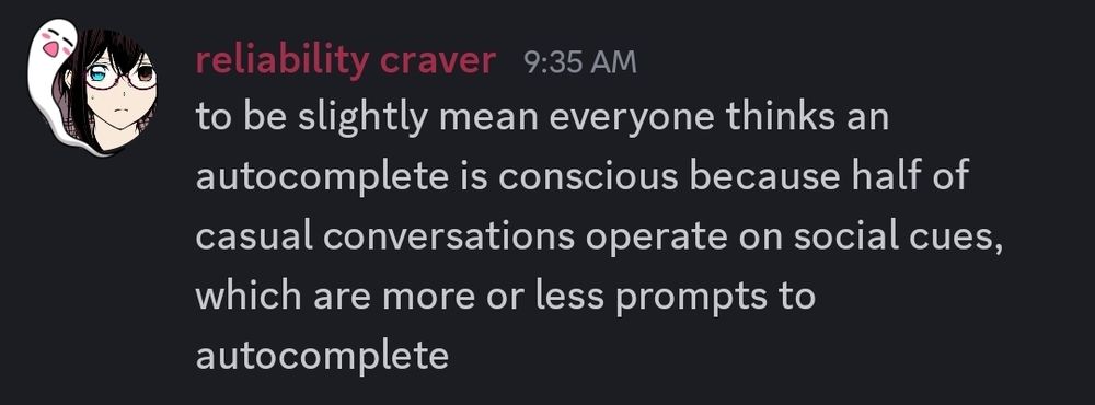 to be slightly mean everyone thinks an autocomplete is conscious because half of conversations are social cues, which are more or less prompts to autocomplete