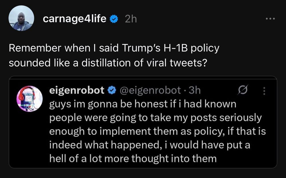 A post from X user eigenrobot indicating that he didn’t expect anyone to take his post seriously enough to turn them into actual policy, as appears to have been the case with the Trump administration’s new H1B visa policy.