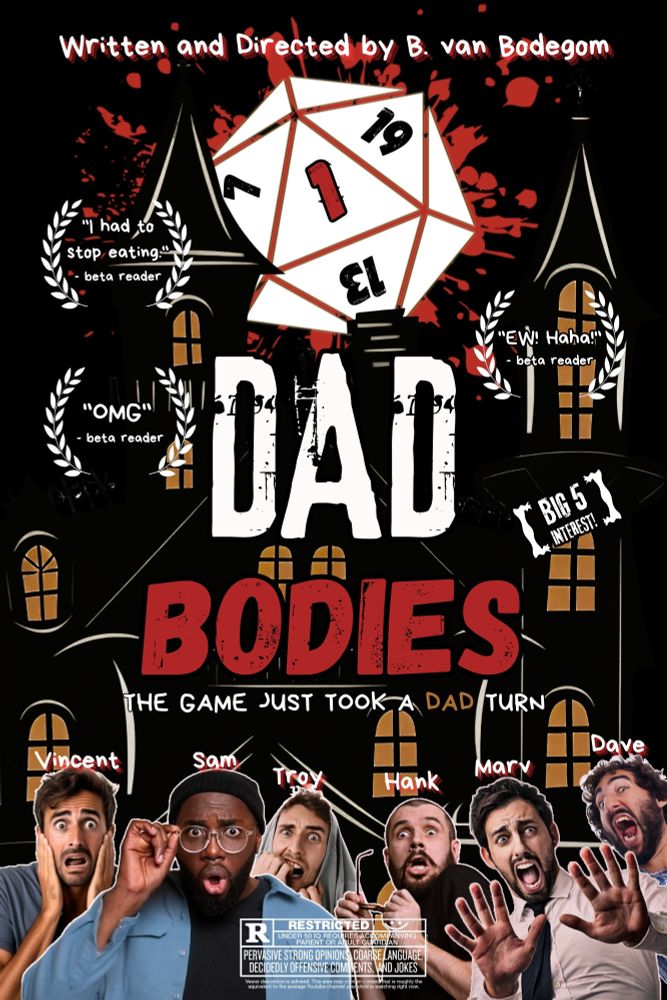 a horror movie-style poster for "DAD BODIES" with the tagline "THE GAME JUST TOOK A DAD TURN." The design features a large D20 die (showing numbers 19, 1, and 15) at the center top, surrounded by blood splatter effects against a dark background with a gothic manor silhouette.Six men are arranged around the bottom portion, each showing expressions of terror or shock with hands raised defensively. They're labeled with names: Vincent, Sam, Troy, Hank, Marv, and Dave. The poster includes several review quotes in decorative frames: "I had to stop eating" and "OMG" and "EW! Haha!!" all attributed to beta readers.The poster credits "Written and Directed by B. van Bodegom" at the top and includes a "BIG 5 INTEREST" badge. At the bottom is a movie rating-style disclaimer with "RESTRICTED" rating and warnings about strong language, violence, and adult content.