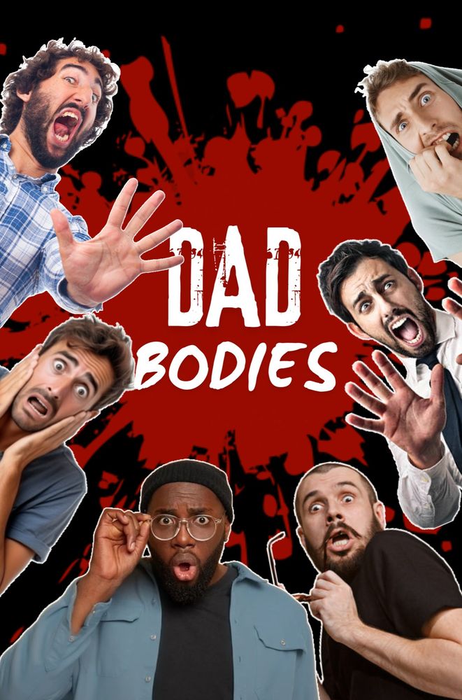 6 over-the-top frightened men on a black background, a big blood spatter between them with the title in white: DAD BODIES