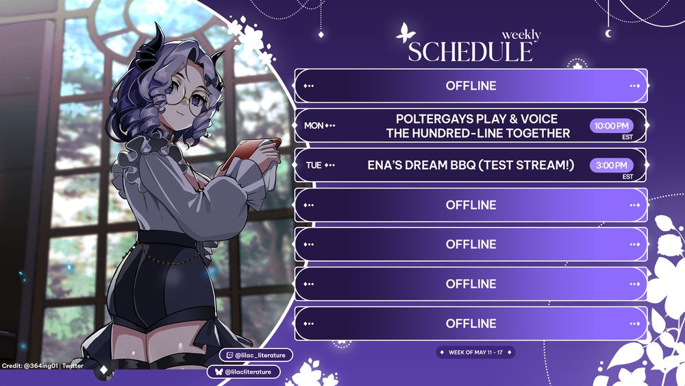 VTuber Stream Schedule for May 11th to May 17th. Scheduled for Monday, May 12th at 10 PM Eastern Standard Time is "Poltergays Play and Voice The Hundred Line Together".

Scheduled for Tuesday, May 13th at 3 PM Eastern Standard Time is "Ena's Dream BBQ (Test Stream)"

A drawing is nestled to the left of a short, purple-haired woman with small, black horns that twist upwards from her loosely curled hair. She wears gold-rimmed glasses and over purple eyes and wears a calm expression. She wears a loose white blouse with ballooned sleeves and black shorts with ruffles on each hip accompanied by garter belts over her thighs. She's looking over her shoulder while thumbing a book in a library.

The artist is @ 364ing01 on Twitter.