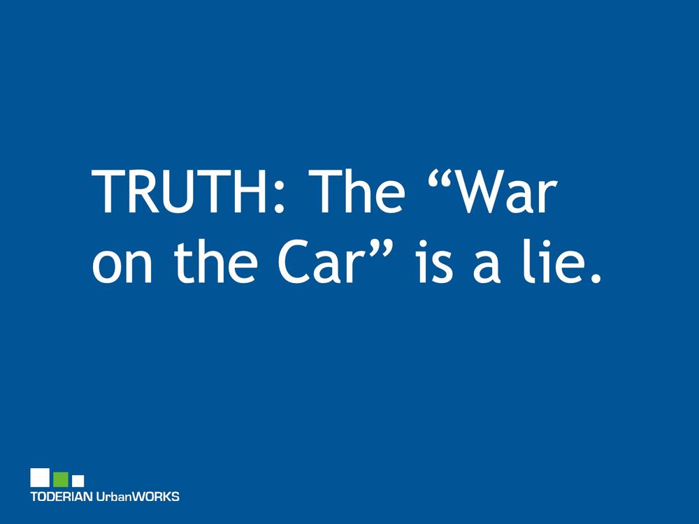 Slide with text “TRUTH: The “War on the Car” is a lie.