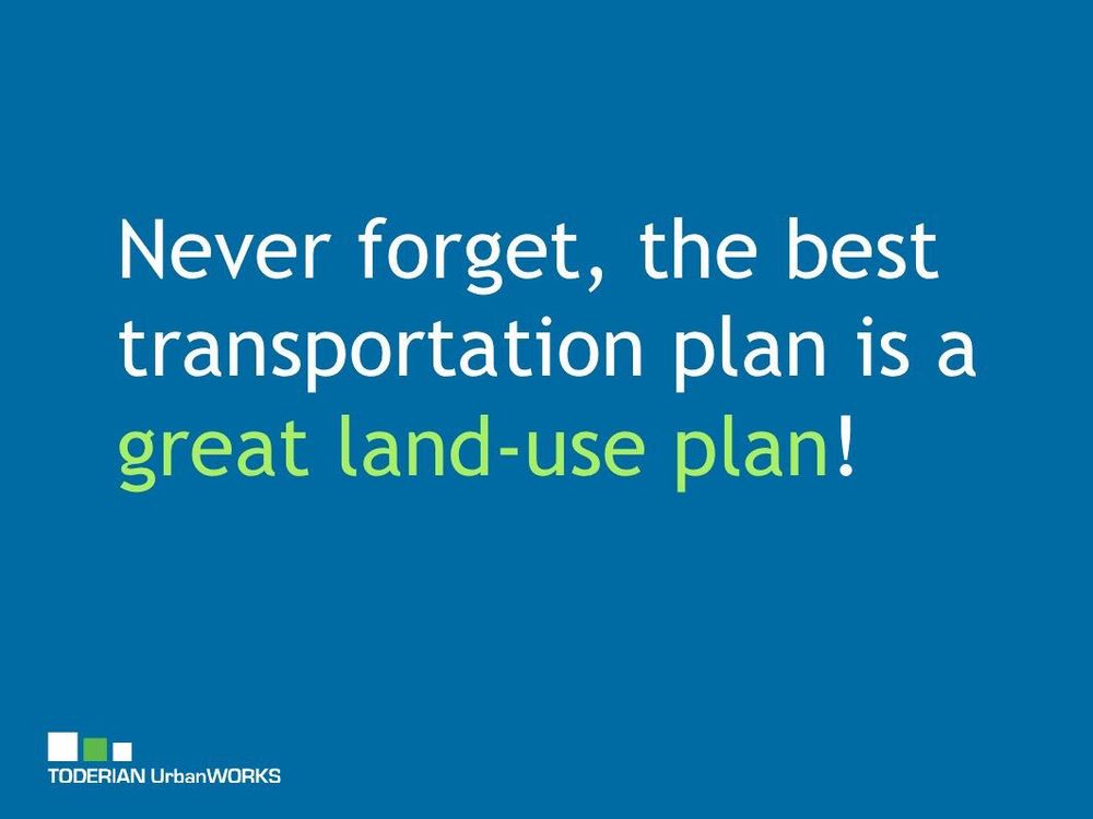 Slide saying “never forget, the best transportation plan is a great land-use plan” by Brent Toderian of @toderianUW.bsky.social