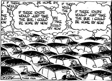 Cartoon: People in cars think g “if these people would just take the bus, I could be home by now.”