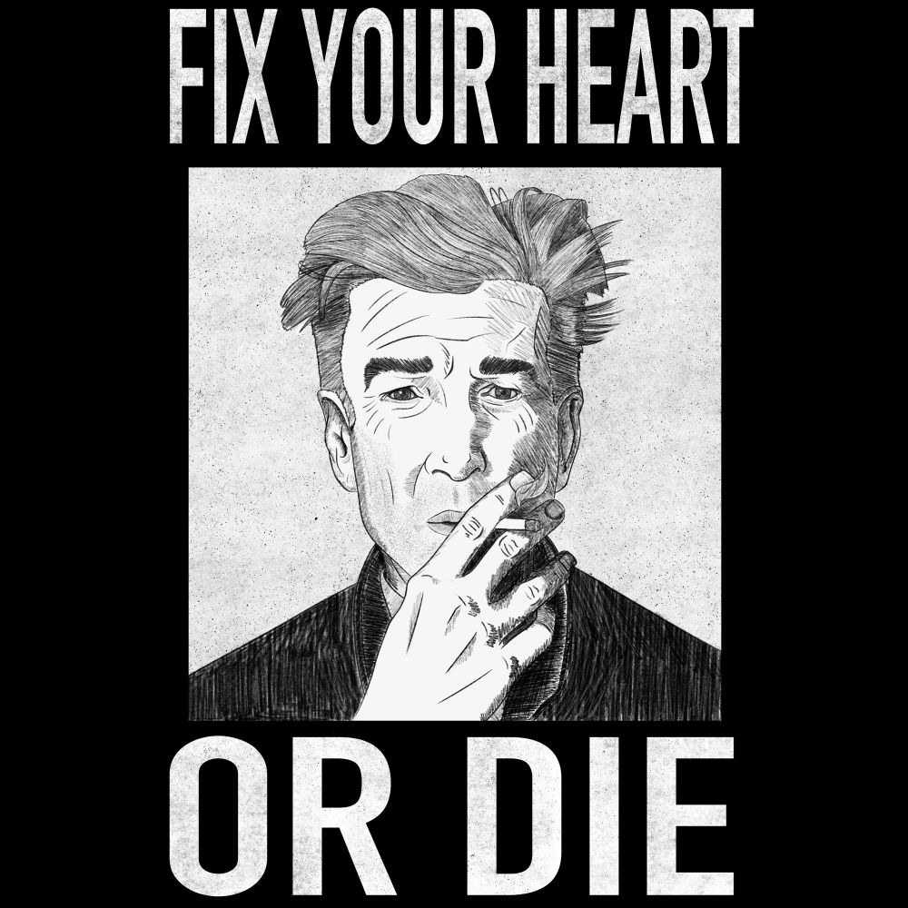 A digital portrait of David lynch smoking a cigarette, framed by the words “Fix Your Heart Or Die”