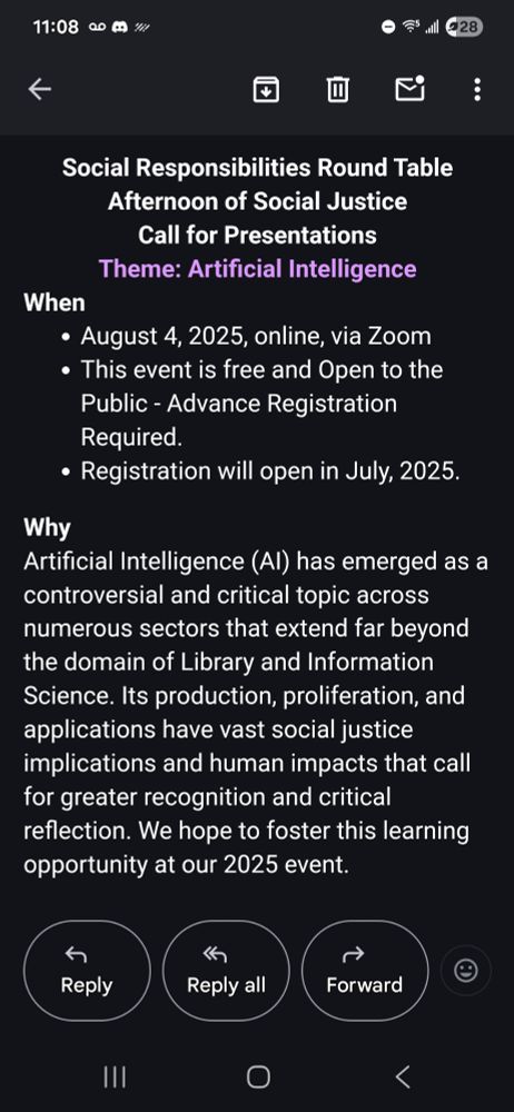 Social Responsibilities Round Table Afternoon of Social Justice

Call for Presentations

Theme: Artificial Intelligence

When 

August 4, 2025, online, via Zoom

This event is free and Open to the Public - Advance Registration Required.

Registration will open in July, 2025.


Why

Artificial Intelligence (AI) has emerged as a controversial and critical topic across numerous sectors that extend far beyond the domain of Library and Information Science. Its production, proliferation, and applications have vast social justice implications and human impacts that call for greater recognition and critical reflection. We hope to foster this learning opportunity at our 2025 event. 