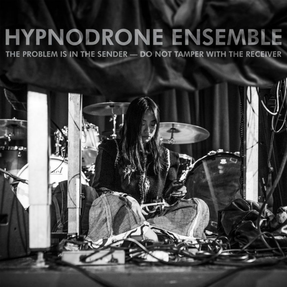 The Problem Is In The Sender - Do Not Tamper With The Receiver, by Hypnodrone Ensemble