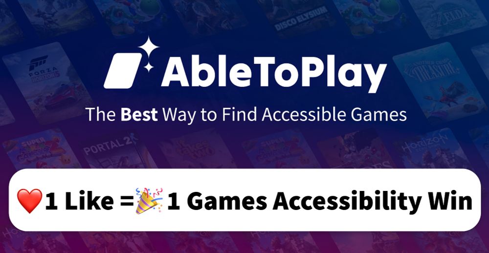 Image with AbleToPlay logo and the words, "The Best Way to Find Accessible Games". White box below it reads "1 like = 1 Games Accessibility Win"
