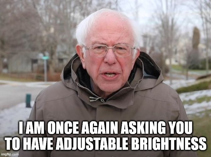 Meme of Bernie Sanders with the caption, "I am once again asking you to have adjustable brightness."