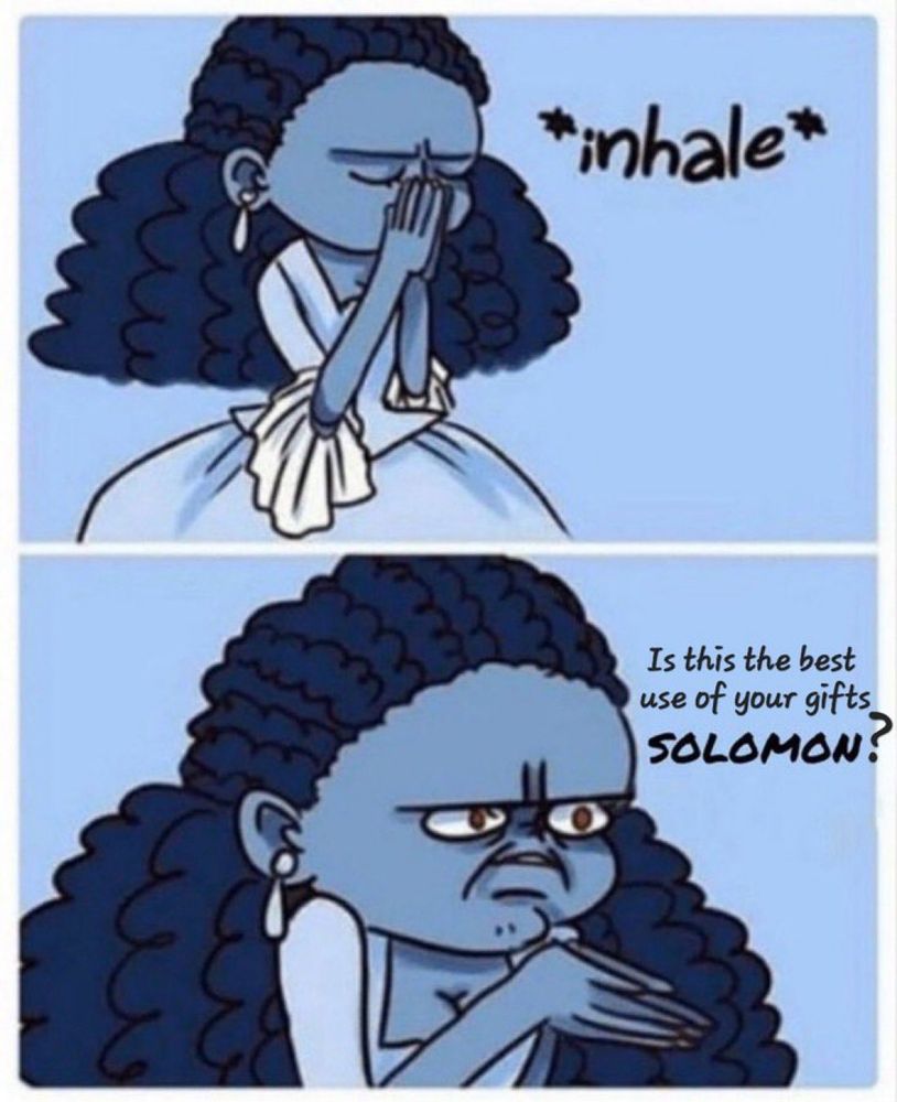 A drawn cartoon of one of the gross sisters inhaling in the first panel and pushing her hands together forward. The second panel says “is this the best use of your gifts Solomon?” She is asking because once again he has said something outta pocket. 