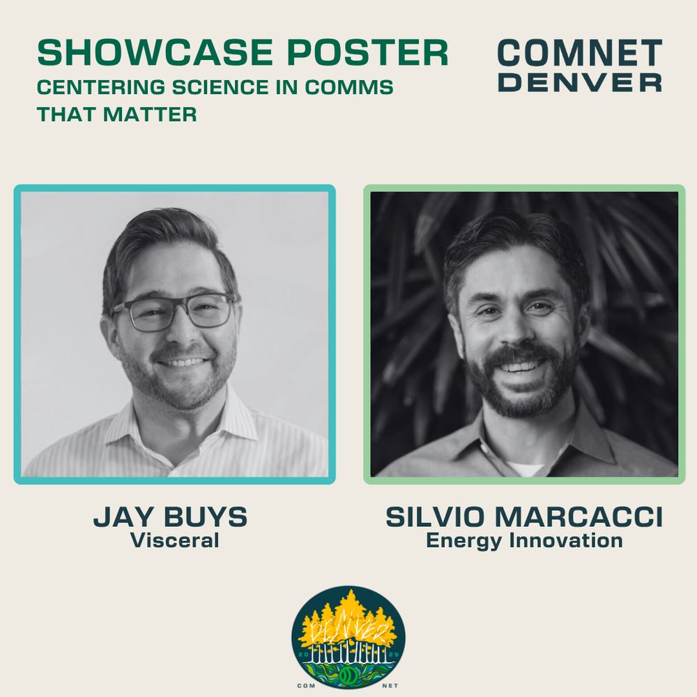 “Centering Science in Comms That Matter”
Side-by-side headshots of Jay Buys of Visceral and Silvio Marcacci of Energy Innovation beneath the title “Showcase Poster – Centering Science in Comms That Matter” at ComNet Denver.