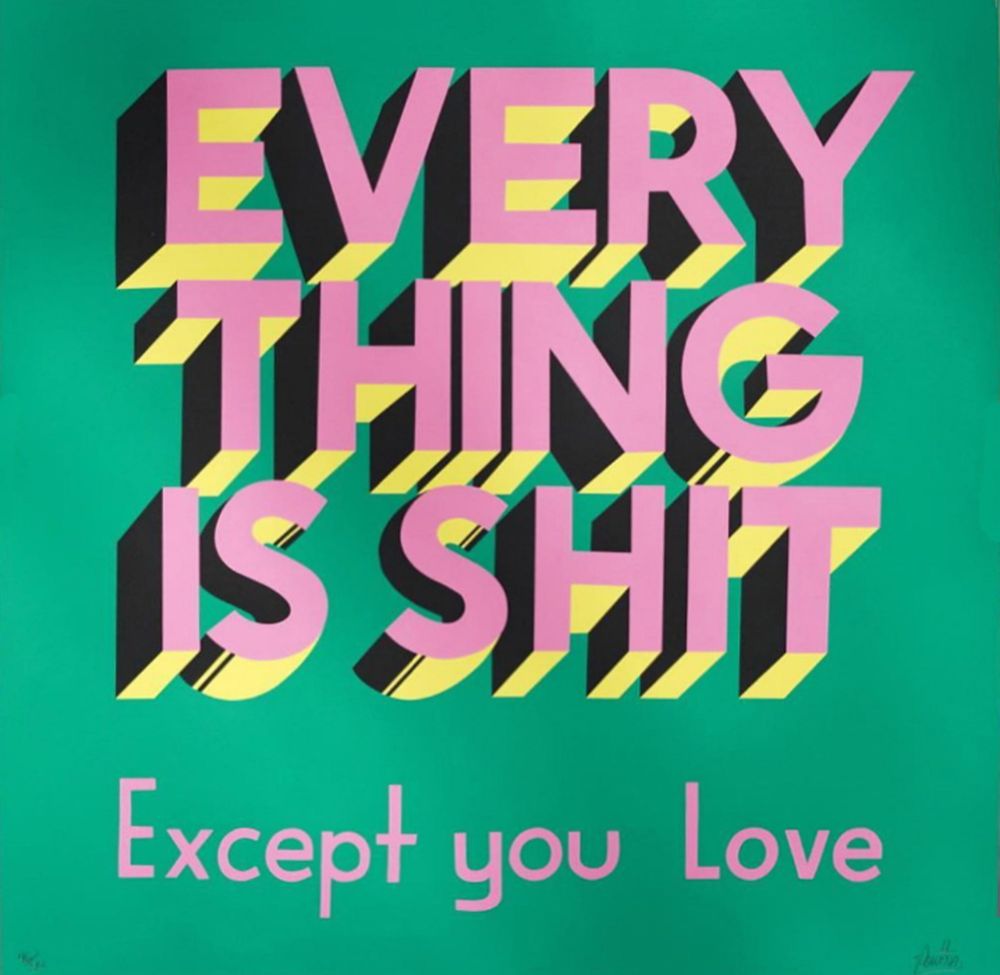 EVERYTHING IS SHIT Except you Love — a green pink and yellow screenprint by the artist Stephen Powers