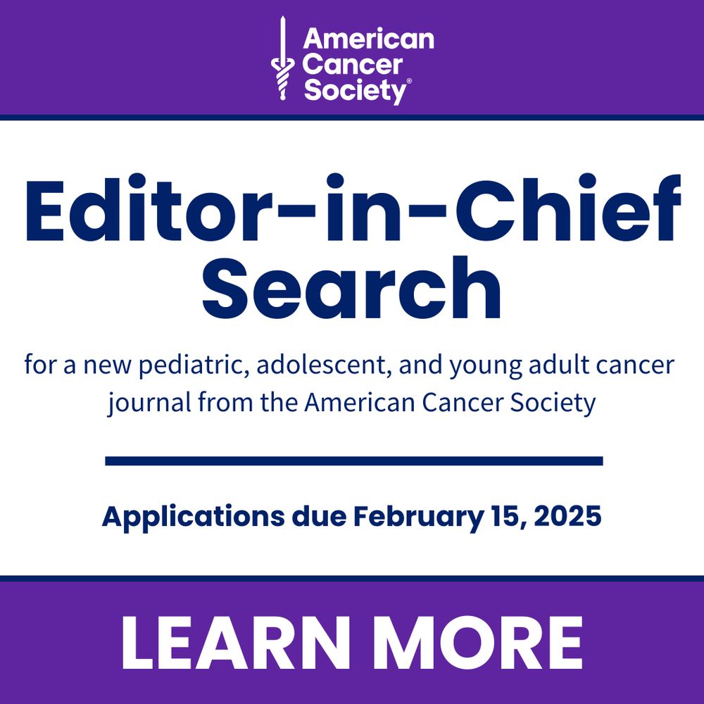 Advertisement for an Editor-in-Chief search for a new pediatric, adolescent, and young adult cancer journal from the American Cancer Society. Says applications are due February 15, 2025 and an invitation to learn more. 