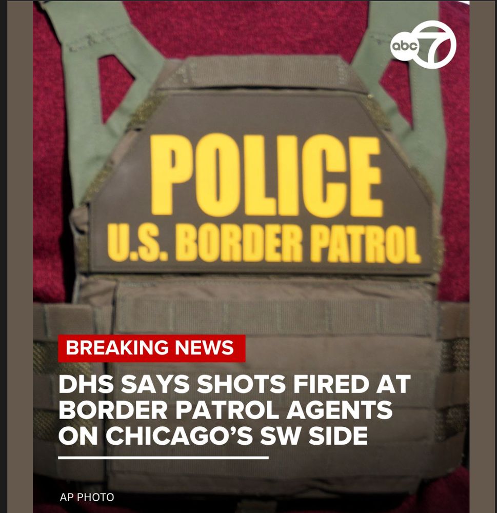 ABC7 headline: BREAKING NEWS
DHS SAYS SHOTS FIRED AT BORDER PATROL AGENTS ON CHICAGO'S SW SIDE