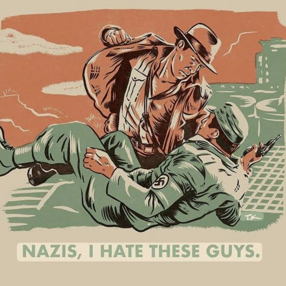 A stylistic drawing of Indiana Jones punching a nazi that says "nazis. I hate these guys" 