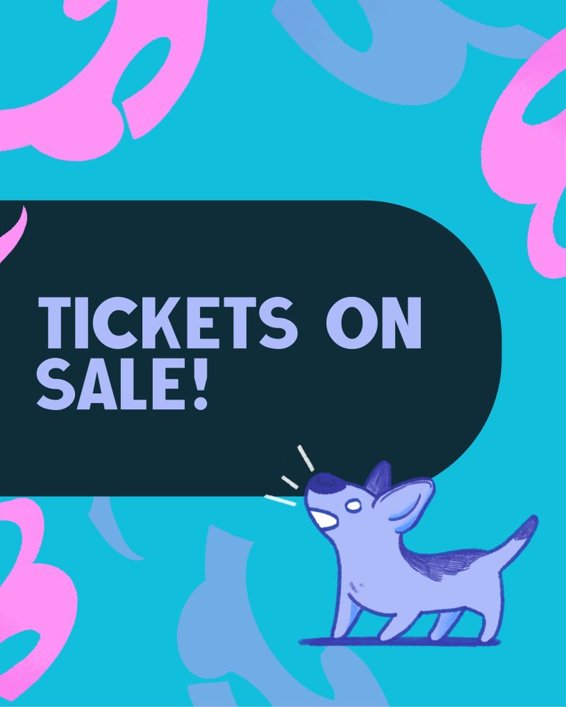 A bright blue back ground with purple and pink squiggle details, a cute purple dog illustration in the corner with the words "Tickets on sale!"