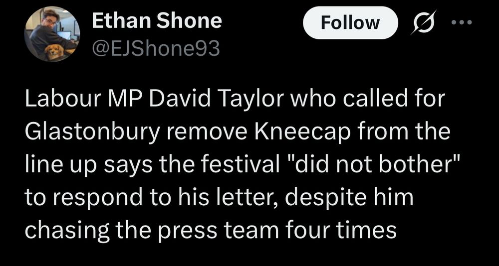 Ethan Shone
@EJShone93
Labour MP David Taylor who called for Glastonbury remove Kneecap from the line up says the festival "did not bother" to respond to his letter, despite him chasing the press team four times