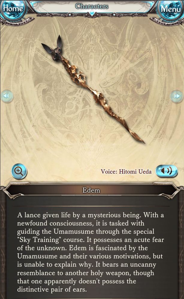 journal entry for edem, the event weapon.  it looks like eden but it has horse ears.  text: "A lance given life by a mysterious being. With a newfound consciousness, it is tasked with guiding the Umamusume through the special "Sky Training" course. It possesses an acute fear of the unknown. Edem is fascinated by the Umamusume and their various motivations, but is unable to explain why. It bears an uncanny resemblance to another holy weapon, though that one apparently doesn't possess the distinctive pair of ears."
