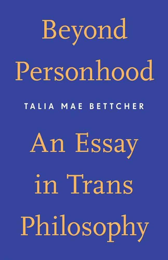 Beyond Personhood: an essay in Trans Philosophy by Talia Mae Bettcher. Cover image, No illustration. Light text on blue background.