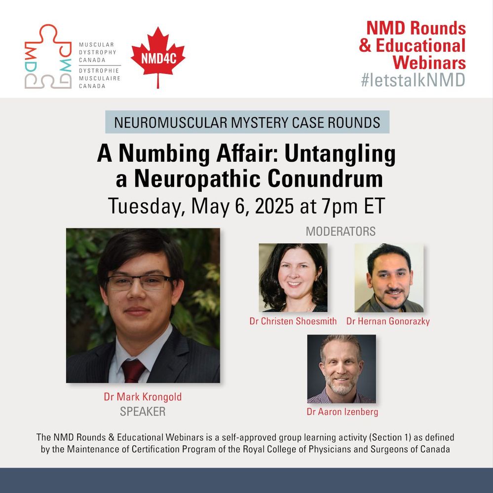 May 2025 event poster for Neuromuscular Mystery Case Rounds. A Numbing Affair: Untangling a Neuropathic Conundrum. Taking place Tuesday, May 6, 2025 at 7pm ET. Photo of presenter Dr Mark Krongold and moderators of the event Dr Christen Shoesmith, Dr Hernan Gonorazky, and Dr Aaron Izenberg.