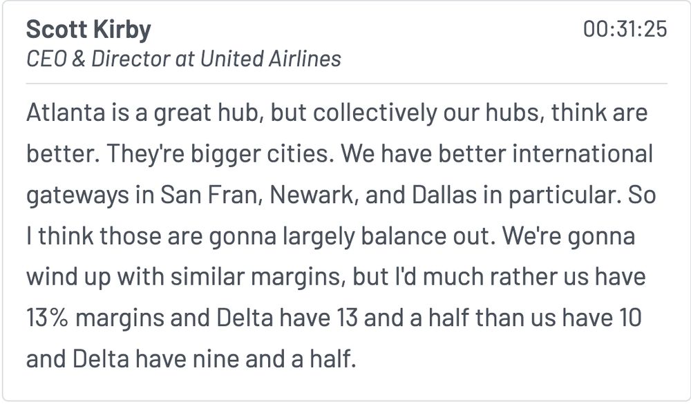 Atlanta is a great hub, but collectively our hubs, think are better. They're bigger cities. We have better international gateways in San Fran, Newark, and Dallas in particular. So I think those are gonna largely balance out. We're gonna wind up with similar margins, but I'd much rather us have 13% margins and Delta have 13 and a half than us have 10 and Delta have nine and a half.