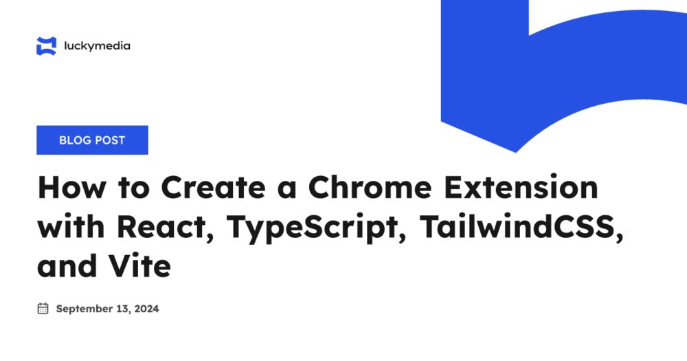 How to Create a Chrome Extension with React, TypeScript, TailwindCSS, and Vite - Lucky Media