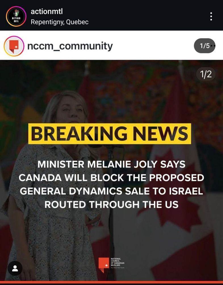 "Repost by @actionmtl
From Repentigny, Quebec

Post by @nccm_community

BREAKING NEWS

MINISTER MELANIE JOLY SAYS CANADA WILL BLOCK THE PROPOSED GENERAL DYNAMICS SALE TO ISRAEL ROUTED THROUGH THE US"
