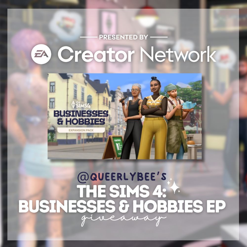 a blurred background image of the tattoo aspect of the sims 4 businesses & hobbies expansion pack with a white blurred background over top that to make the text pop. the text reads presented by ea creator network queerlybee's the sims 4: businesses & hobbies ep giveaway. there's also art of the businesses and hobbies pack shown with 3 sims standing their with their different hobbies in nordhaven.