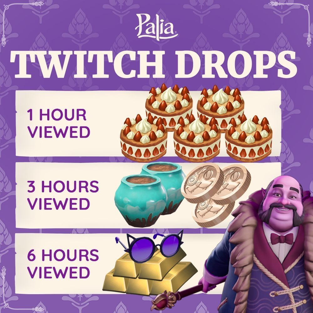 A breakdown of the new Palia Twitch drops for one hour you get five cakes and this is illustrated by 5 Paleo cakes with strawberries whipped cream. For three hours you get to blue Green vases and three coins. For six hours, you get a pair of shades that are shaped like a cat with black around around the rim and purple for the glass and gold. To the right of the screen is the mayor of Palia a purple then who is smiling towards the front of the image.