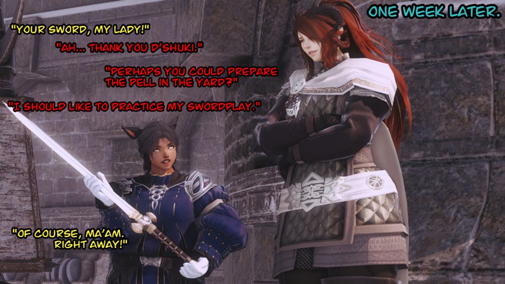 A continuation of the previous posts. D'shuki is presenting Juli her sword. Juli is looking on looking satisfied.

D'shuki says "Your sword, my lady!"

Julie responds, "Ah... thank you D'shuki. Perhaps you could prepare the Pell in the yard? I should like to practice my swordplay."

D'shuki responds again, "Of course, ma'am. Right away!"