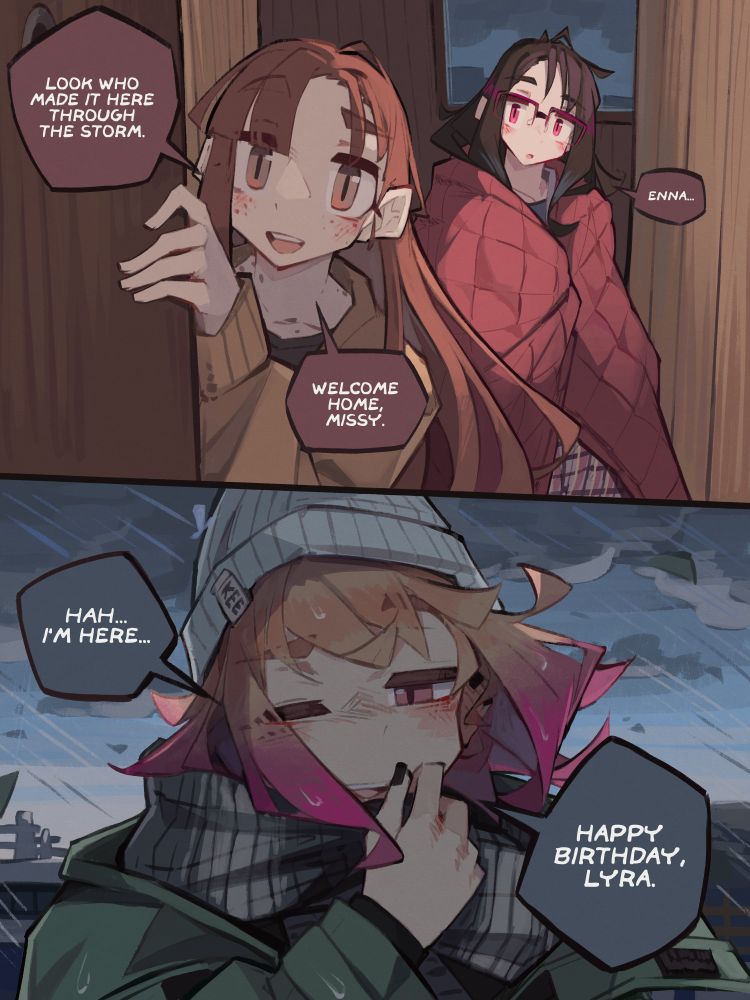 Yuriko: Look who made it through the storm. Welcome home, missy.
Lyra: Enna...
Enna: Hah... I'm here... Happy birthday, Lyra.