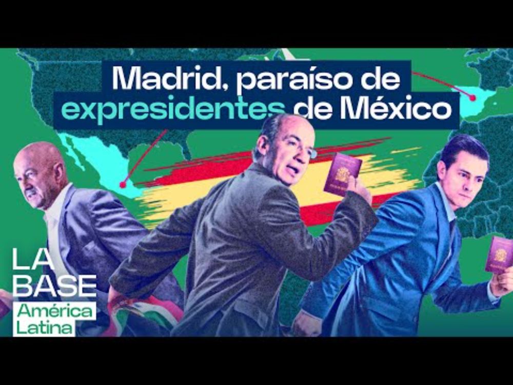 La Base LatAm 1x29 | Expresidentes mexicanos en Madrid: las razones de su escape