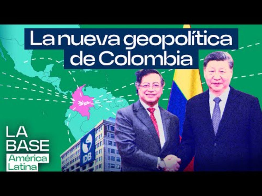 La Base LatAm 1x11 | Nueva geopolítica de Colombia: El giro 180º de Petro al mundo multipolar