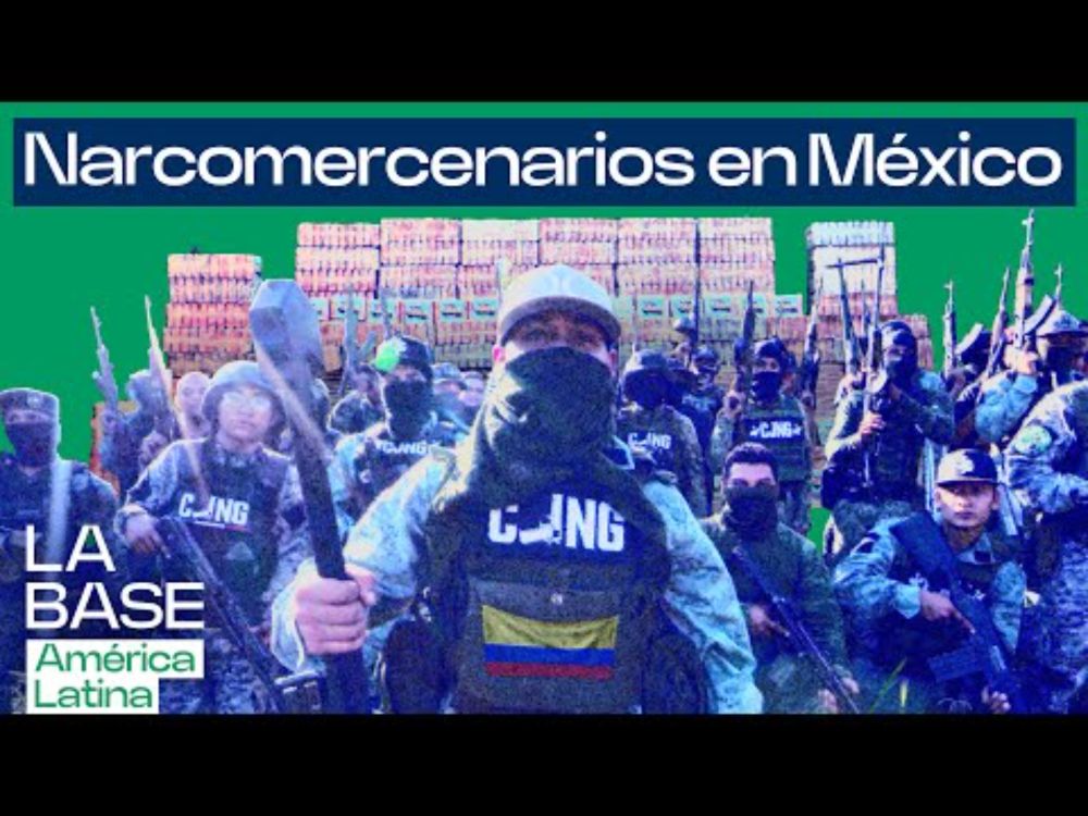 La Base LatAm 1x13 | El negocio de los mercenarios Colombianos en Cárteles Mexicanos