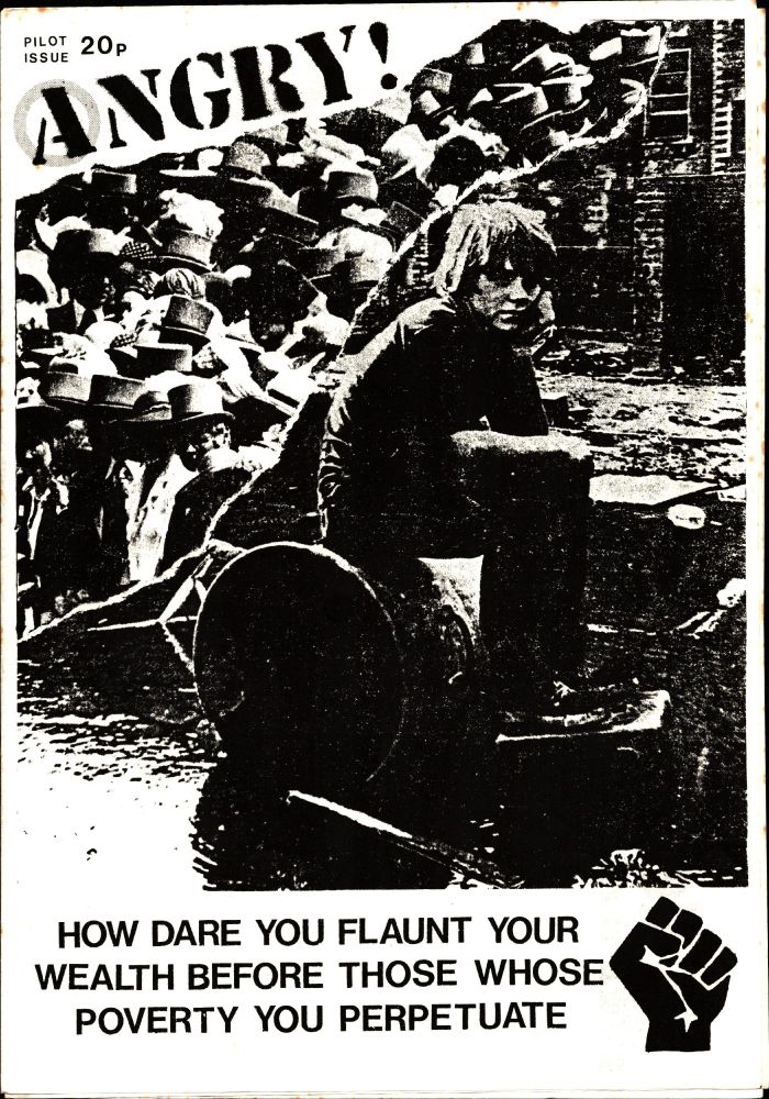 The front cover of the pilot issue of Angry! zine displaying a B&W montage of a crowd of toffs & a young person sat amongst squalor and above the headline 'HOW DARE YOU FLAUNT YOUR WEALTH BEFORE THOSE WHOSE POVERTY YOU PERPETUATE' alongside an image of a clenched fist.