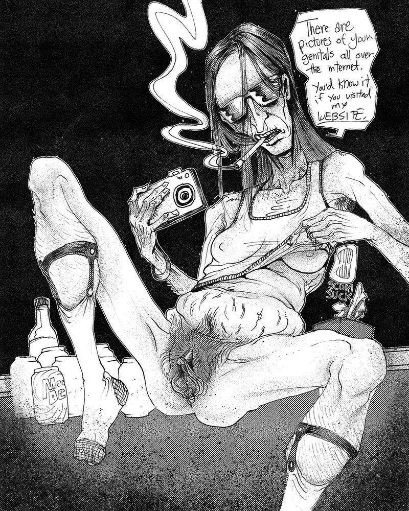 Black and white ink drawing of Danica Gribble taking a photo of herself with a digital camera in the mirror. She's in tank top, and lifting the edge of her tank top to reveal her nipple. Her underwear is off, revealing her hairy pubes and big coochie. She is smoking and wearing glasses, with lank wet long hair and a large forehead. She says "There are pictures of your genitals all over the internet. You'd know it, if you visited my WEBSITE."