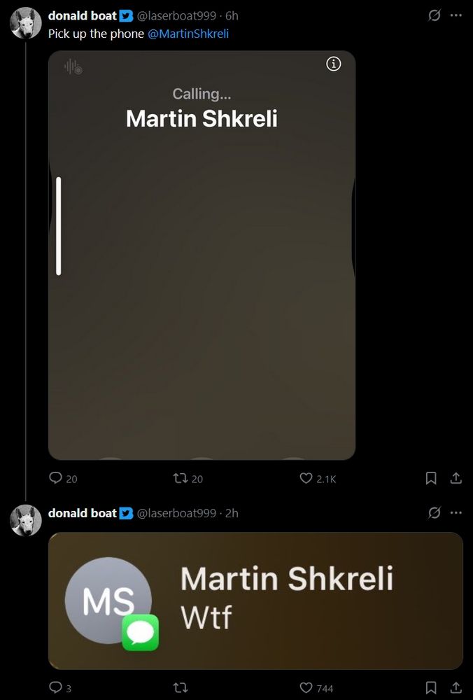 @laserboat999:
Pick up the phone @MartinShkreli
[2 attached screenshots, one showing that the phone is calling Martin Shkreli, the other a text from Martin Shkreli, reading "Wtf"]