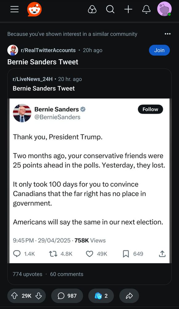 A post on sub Reddit RealTwitterAccounts, with a screen shot of a tweet by Senator Bernie Sanders: "
Thank you, President Trump.

Two months ago, your conservative friends were 25 points ahead in the polls. Yesterday, they lost.

It only took 100 days for you to convince Canadians that the far right has no place in government.

Americans will say the same in our next election.
"