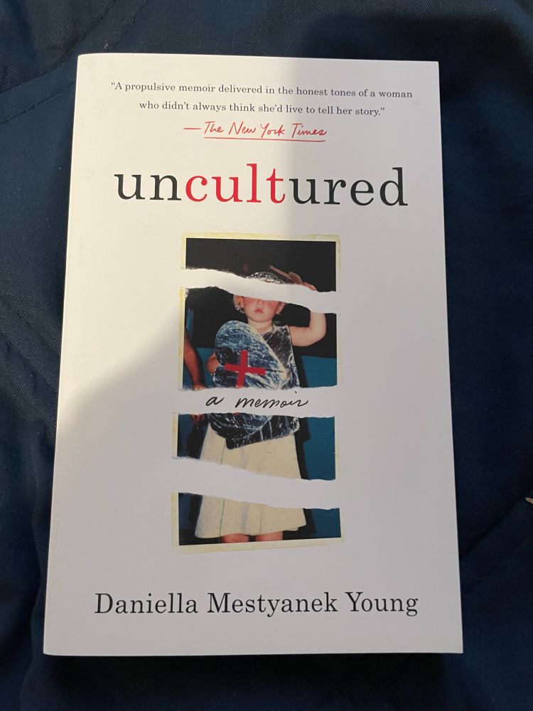 Front cover of Uncultured by Daniella Mestyanek Young: "A propulsive memoir delivered in the honest tones of a woman who didn't always think she'd live to tell her story." The New York Time. Image of a photo of a little girl -- the photo is torn in 4 pieces.